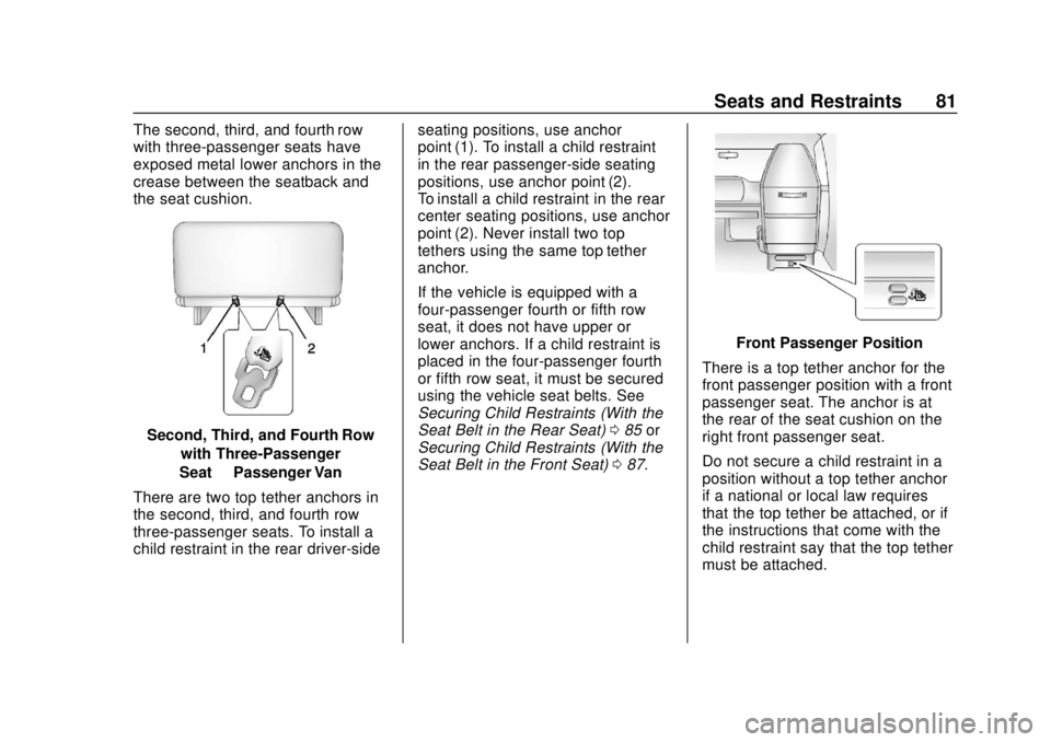 GMC SAVANA 2019  Owners Manual GMC Savana Owner Manual (GMNA-Localizing-U.S./Canada-12146167) -
2019 - CRC - 11/26/18
Seats and Restraints 81
The second, third, and fourth row
with three-passenger seats have
exposed metal lower anc