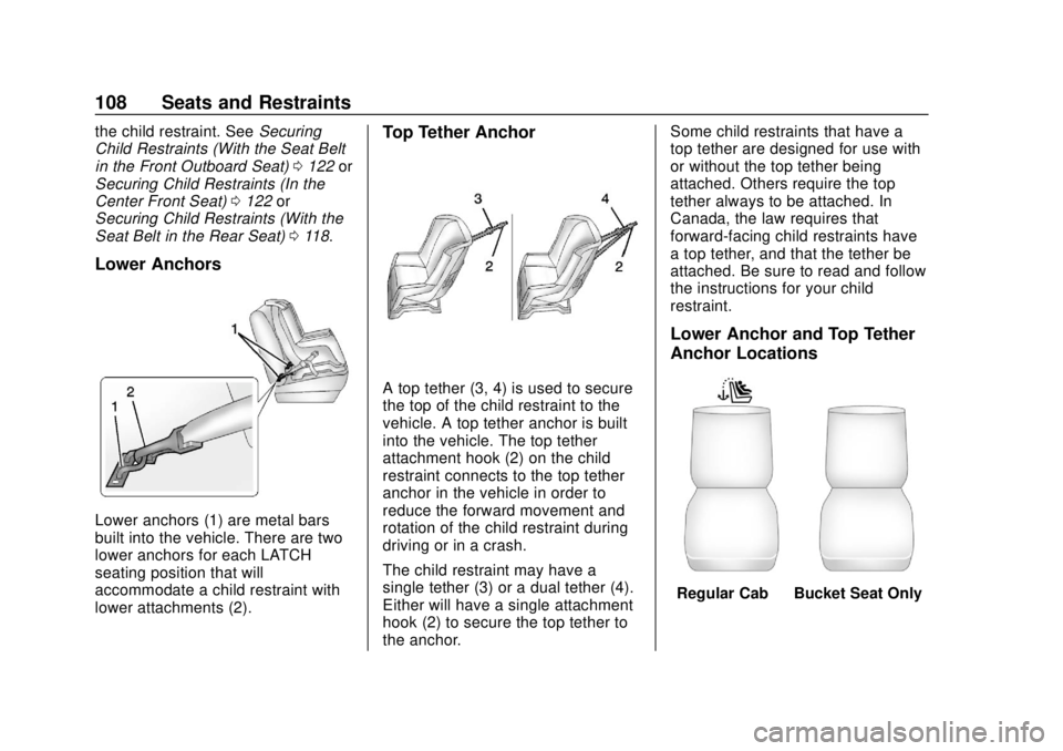 GMC SIERRA 2019  Owners Manual GMC Sierra/Sierra Denali Owner Manual (GMNA-Localizing-U.S./Canada/
Mexico-1500-11698638) - 2019 - CRC - 5/13/19
108 Seats and Restraints
the child restraint. SeeSecuring
Child Restraints (With the Se