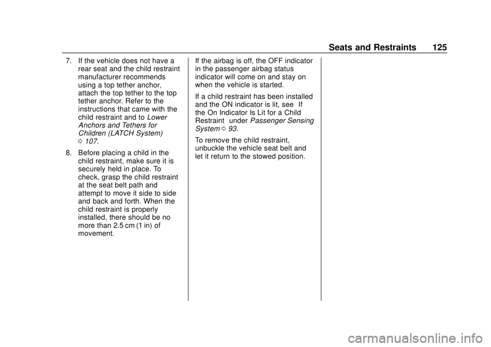 GMC SIERRA 2019  Owners Manual GMC Sierra/Sierra Denali Owner Manual (GMNA-Localizing-U.S./Canada/
Mexico-1500-11698638) - 2019 - CRC - 5/13/19
Seats and Restraints 125
7. If the vehicle does not have arear seat and the child restr