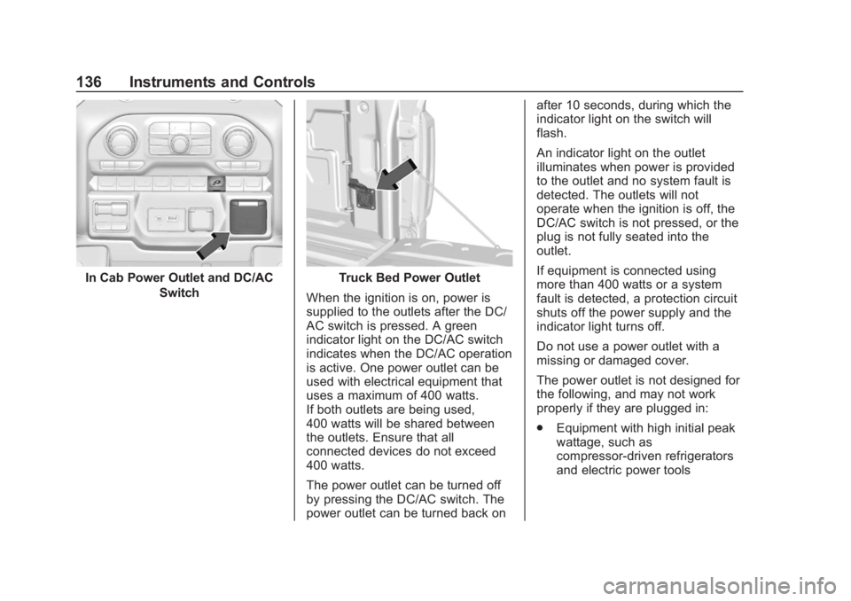 GMC SIERRA 2019  Owners Manual GMC Sierra/Sierra Denali Owner Manual (GMNA-Localizing-U.S./Canada/
Mexico-1500-11698638) - 2019 - CRC - 5/14/19
136 Instruments and Controls
In Cab Power Outlet and DC/ACSwitchTruck Bed Power Outlet
