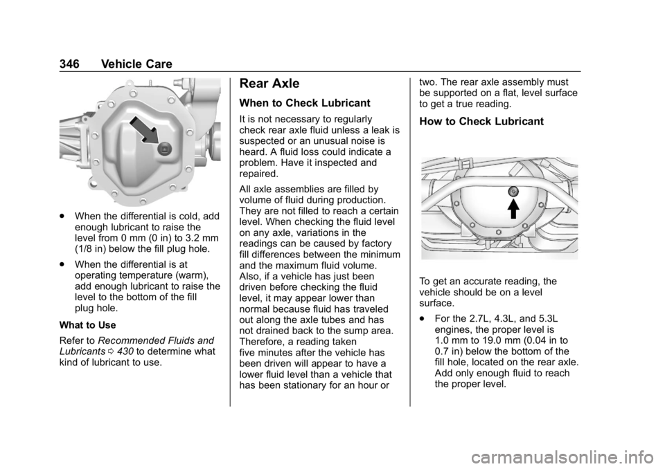 GMC SIERRA 2019  Owners Manual GMC Sierra/Sierra Denali Owner Manual (GMNA-Localizing-U.S./Canada/
Mexico-1500-11698638) - 2019 - CRC - 5/14/19
346 Vehicle Care
.When the differential is cold, add
enough lubricant to raise the
leve