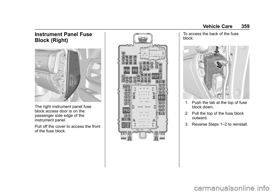 GMC SIERRA 2019  Owners Manual GMC Sierra/Sierra Denali Owner Manual (GMNA-Localizing-U.S./Canada/
Mexico-1500-11698638) - 2019 - CRC - 5/14/19
Vehicle Care 359
Instrument Panel Fuse
Block (Right)
The right instrument panel fuse
bl