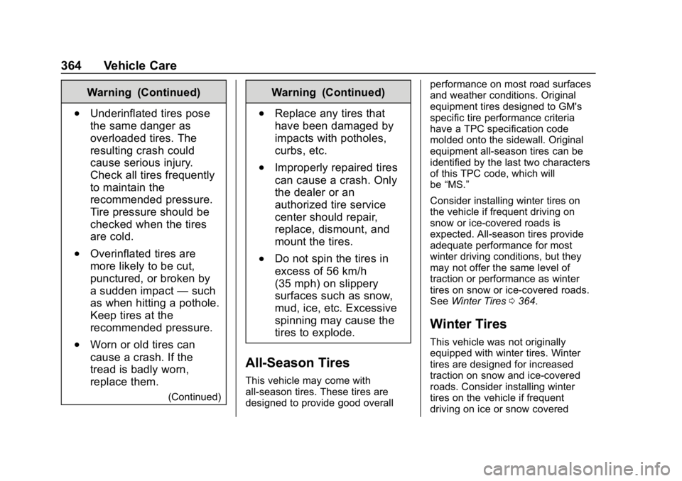GMC SIERRA 2019  Owners Manual GMC Sierra/Sierra Denali Owner Manual (GMNA-Localizing-U.S./Canada/
Mexico-1500-11698638) - 2019 - CRC - 5/14/19
364 Vehicle Care
Warning (Continued)
.Underinflated tires pose
the same danger as
overl