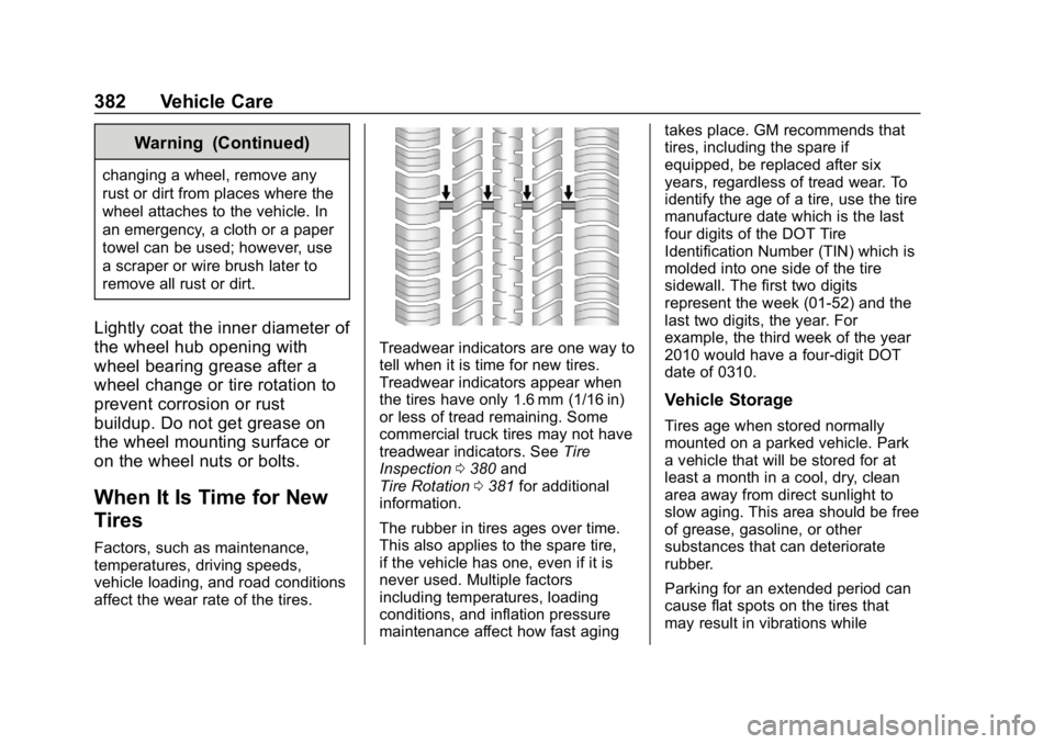 GMC SIERRA 2019  Owners Manual GMC Sierra/Sierra Denali Owner Manual (GMNA-Localizing-U.S./Canada/
Mexico-1500-11698638) - 2019 - CRC - 5/14/19
382 Vehicle Care
Warning (Continued)
changing a wheel, remove any
rust or dirt from pla