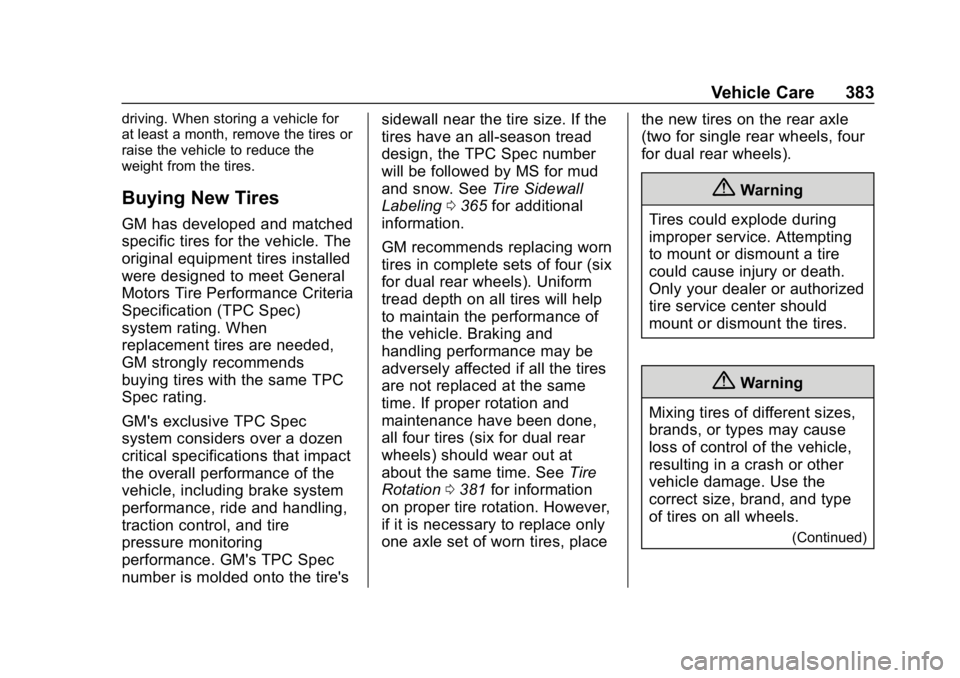 GMC SIERRA 2019  Owners Manual GMC Sierra/Sierra Denali Owner Manual (GMNA-Localizing-U.S./Canada/
Mexico-1500-11698638) - 2019 - CRC - 5/14/19
Vehicle Care 383
driving. When storing a vehicle for
at least a month, remove the tires