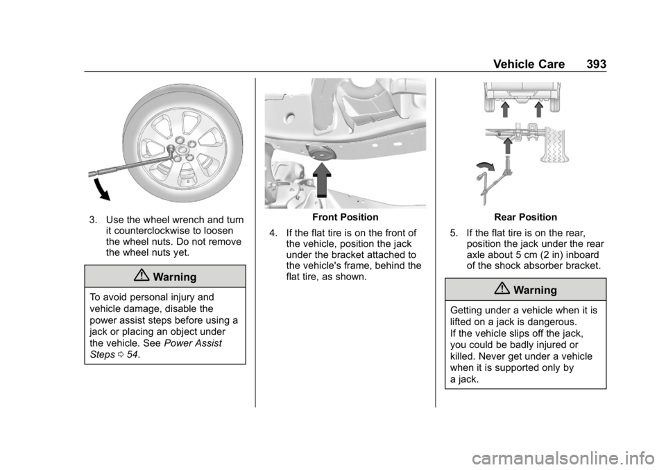 GMC SIERRA 2019  Owners Manual GMC Sierra/Sierra Denali Owner Manual (GMNA-Localizing-U.S./Canada/
Mexico-1500-11698638) - 2019 - CRC - 5/14/19
Vehicle Care 393
3. Use the wheel wrench and turnit counterclockwise to loosen
the whee
