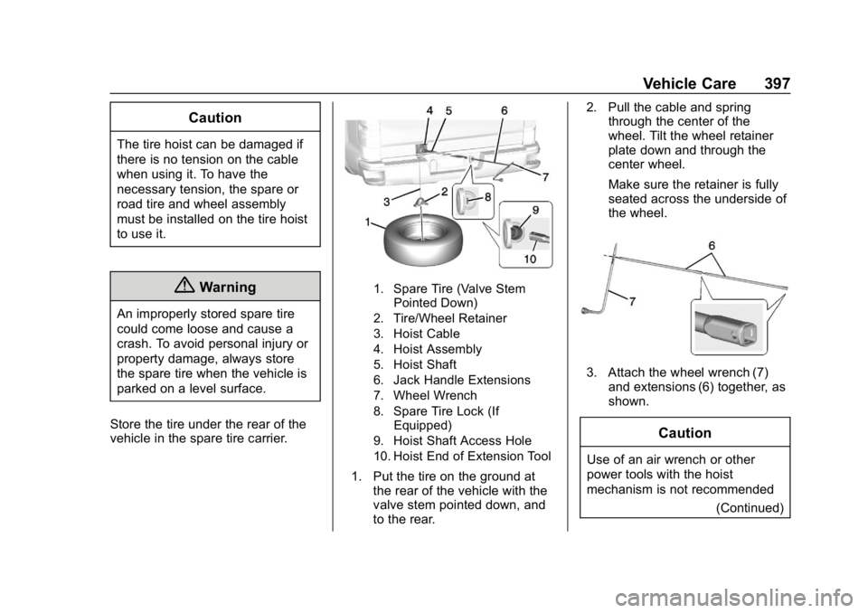 GMC SIERRA 2019  Owners Manual GMC Sierra/Sierra Denali Owner Manual (GMNA-Localizing-U.S./Canada/
Mexico-1500-11698638) - 2019 - CRC - 5/14/19
Vehicle Care 397
Caution
The tire hoist can be damaged if
there is no tension on the ca