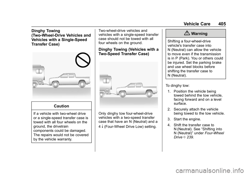 GMC SIERRA 2019  Owners Manual GMC Sierra/Sierra Denali Owner Manual (GMNA-Localizing-U.S./Canada/
Mexico-1500-11698638) - 2019 - CRC - 5/14/19
Vehicle Care 405
Dinghy Towing
(Two-Wheel-Drive Vehicles and
Vehicles with a Single-Spe