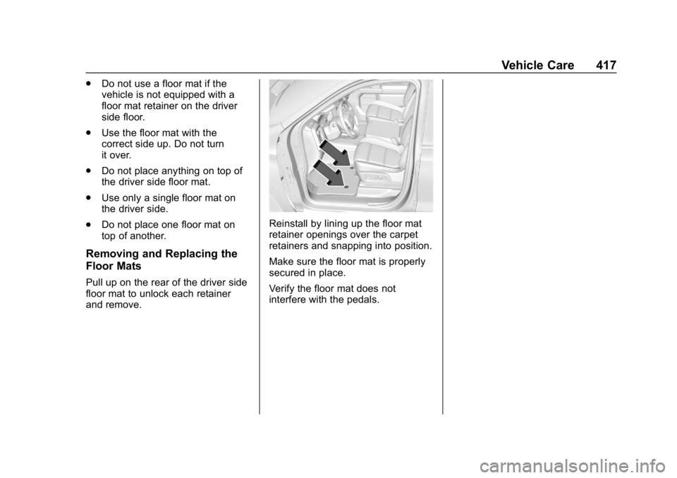 GMC SIERRA 2019  Owners Manual GMC Sierra/Sierra Denali Owner Manual (GMNA-Localizing-U.S./Canada/
Mexico-1500-11698638) - 2019 - CRC - 5/14/19
Vehicle Care 417
.Do not use a floor mat if the
vehicle is not equipped with a
floor ma