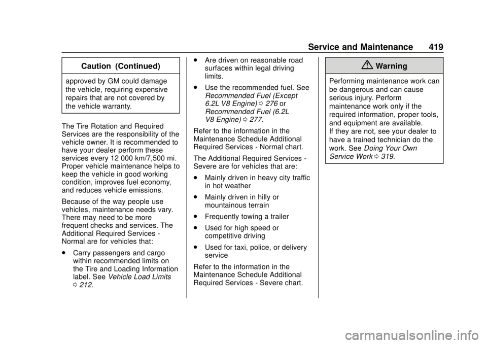 GMC SIERRA 2019  Owners Manual GMC Sierra/Sierra Denali Owner Manual (GMNA-Localizing-U.S./Canada/
Mexico-1500-11698638) - 2019 - CRC - 5/13/19
Service and Maintenance 419
Caution (Continued)
approved by GM could damage
the vehicle