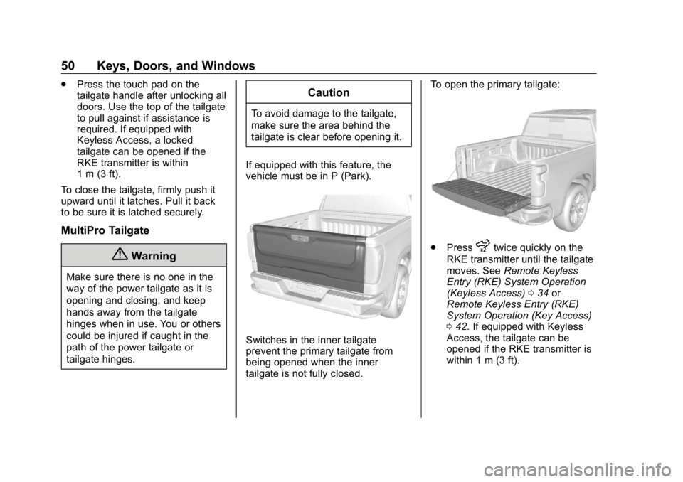 GMC SIERRA 2019 Owners Manual GMC Sierra/Sierra Denali Owner Manual (GMNA-Localizing-U.S./Canada/
Mexico-1500-11698638) - 2019 - CRC - 5/13/19
50 Keys, Doors, and Windows
.Press the touch pad on the
tailgate handle after unlocking GMC SIERRA 2019 Owners Manual GMC Sierra/Sierra Denali Owner Manual (GMNA-Localizing-U.S./Canada/
Mexico-1500-11698638) - 2019 - CRC - 5/13/19
50 Keys, Doors, and Windows
.Press the touch pad on the
tailgate handle after unlocking