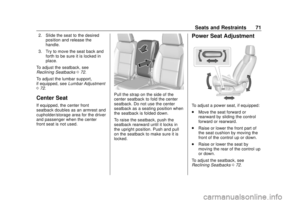 GMC SIERRA 2019 Owners Manual GMC Sierra/Sierra Denali Owner Manual (GMNA-Localizing-U.S./Canada/
Mexico-1500-11698638) - 2019 - CRC - 5/13/19
Seats and Restraints 71
2. Slide the seat to the desiredposition and release the
handle GMC SIERRA 2019 Owners Manual GMC Sierra/Sierra Denali Owner Manual (GMNA-Localizing-U.S./Canada/
Mexico-1500-11698638) - 2019 - CRC - 5/13/19
Seats and Restraints 71
2. Slide the seat to the desiredposition and release the
handle
