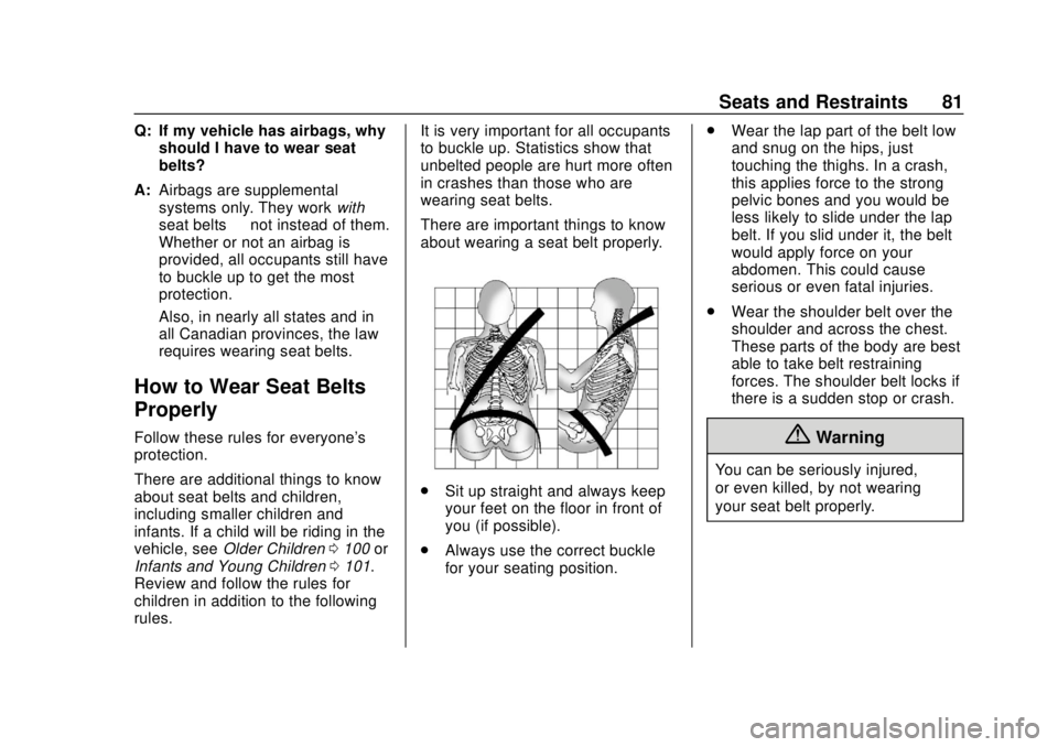 GMC SIERRA 2019 Owners Manual GMC Sierra/Sierra Denali Owner Manual (GMNA-Localizing-U.S./Canada/
Mexico-1500-11698638) - 2019 - CRC - 5/13/19
Seats and Restraints 81
Q: If my vehicle has airbags, whyshould I have to wear seat
bel GMC SIERRA 2019 Owners Manual GMC Sierra/Sierra Denali Owner Manual (GMNA-Localizing-U.S./Canada/
Mexico-1500-11698638) - 2019 - CRC - 5/13/19
Seats and Restraints 81
Q: If my vehicle has airbags, whyshould I have to wear seat
bel