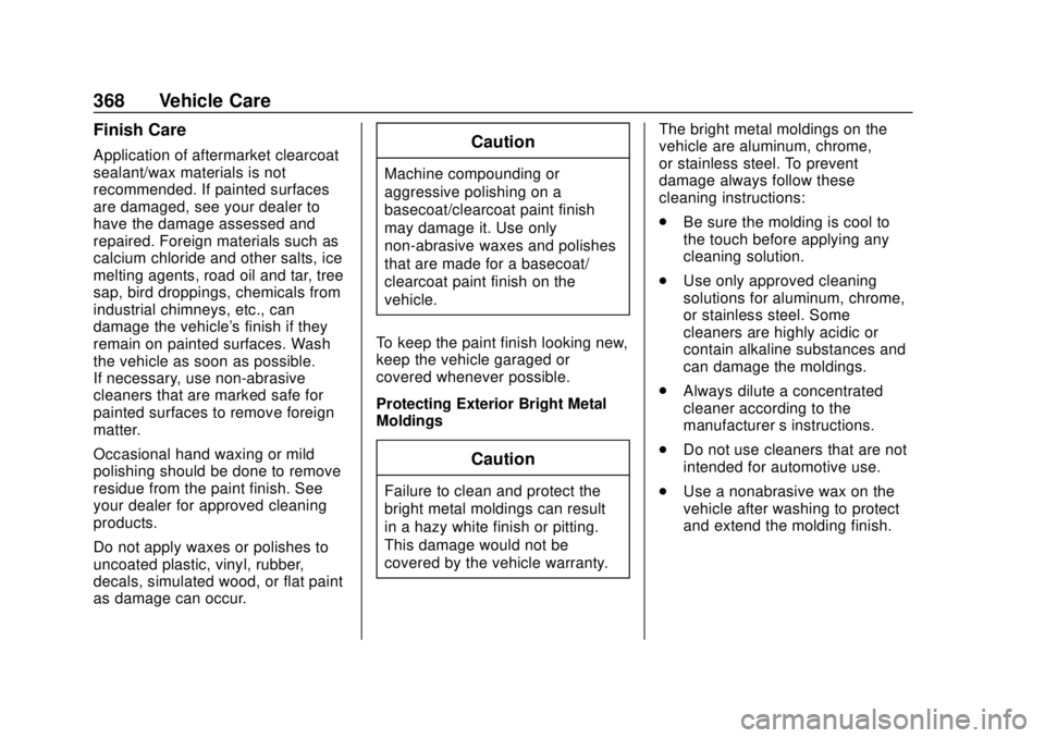 GMC TERRAIN 2019 Owners Manual GMC Terrain/Terrain Denali Owner Manual (GMNA-Localizing-U.S./Canada/
Mexico-12146071) - 2019 - crc - 7/27/18
368 Vehicle Care
Finish Care
Application of aftermarket clearcoat
sealant/wax materials is GMC TERRAIN 2019 Owners Manual GMC Terrain/Terrain Denali Owner Manual (GMNA-Localizing-U.S./Canada/
Mexico-12146071) - 2019 - crc - 7/27/18
368 Vehicle Care
Finish Care
Application of aftermarket clearcoat
sealant/wax materials is