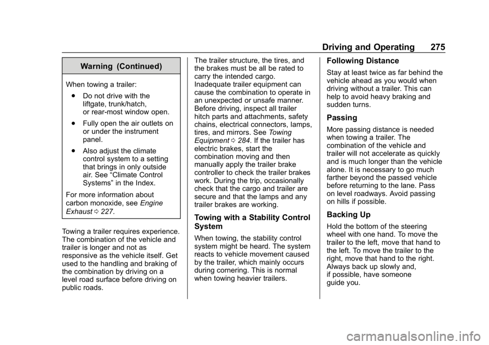 GMC YUKON XL 2019  Owners Manual GMC Yukon/Yukon XL/Denali Owner Manual (GMNA-Localizing-U.S./
Canada/Mexico-12460267) - 2019 - crc - 9/11/18
Driving and Operating 275
Warning (Continued)
When towing a trailer:. Do not drive with the