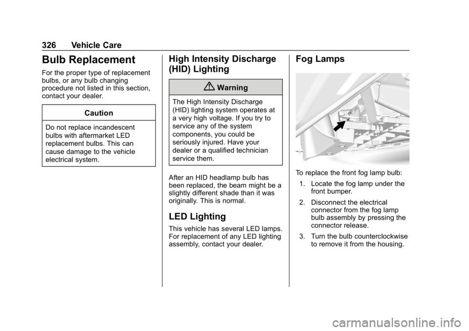 GMC YUKON 2019  Owners Manual GMC Yukon/Yukon XL/Denali Owner Manual (GMNA-Localizing-U.S./
Canada/Mexico-12460267) - 2019 - crc - 9/11/18
326 Vehicle Care
Bulb Replacement
For the proper type of replacement
bulbs, or any bulb cha