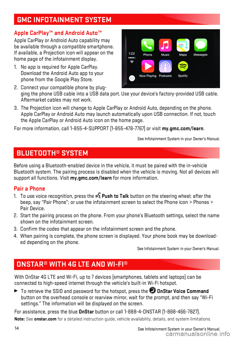 GMC ACADIA 2018 Get To Know Guide 14
BLUETOOTH® SYSTEM
ONSTAR® WITH 4G LTE AND WI-FI®
With OnStar 4G LTE and Wi-Fi, up to 7 devices (smartphones, tablets and\
laptops) can be
connected to high-speed internet through the vehicle GMC ACADIA 2018 Get To Know Guide 14
BLUETOOTH® SYSTEM
ONSTAR® WITH 4G LTE AND WI-FI®
With OnStar 4G LTE and Wi-Fi, up to 7 devices (smartphones, tablets and\
laptops) can be
connected to high-speed internet through the vehicle