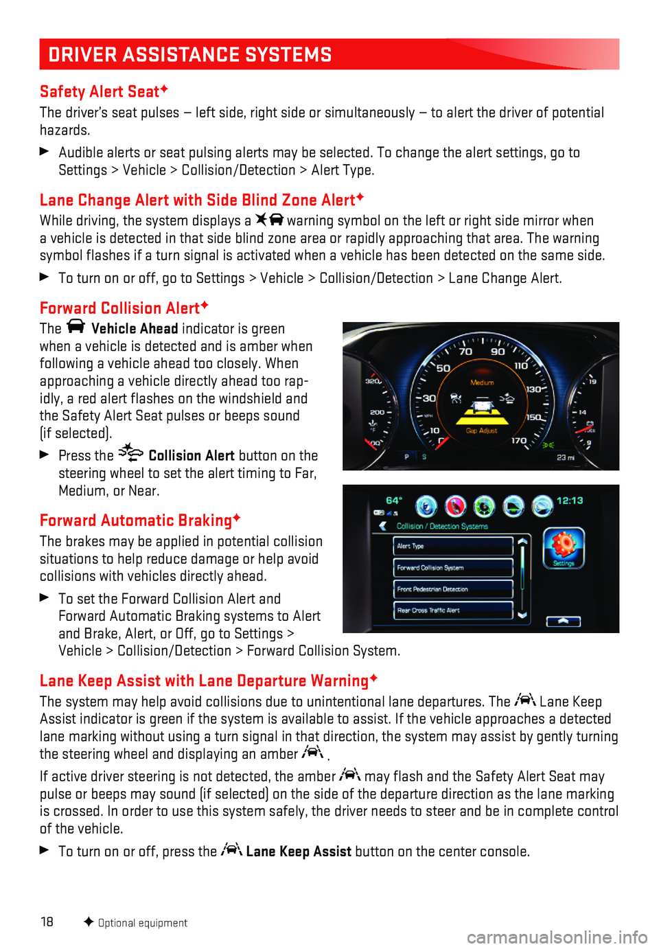 GMC ACADIA 2018  Get To Know Guide 18
DRIVER ASSISTANCE SYSTEMS
Safety Alert SeatF
The driver’s seat pulses — left side, right side or simultaneously\
 — to alert the driver of potential hazards.
 Audible alerts or seat pulsing a