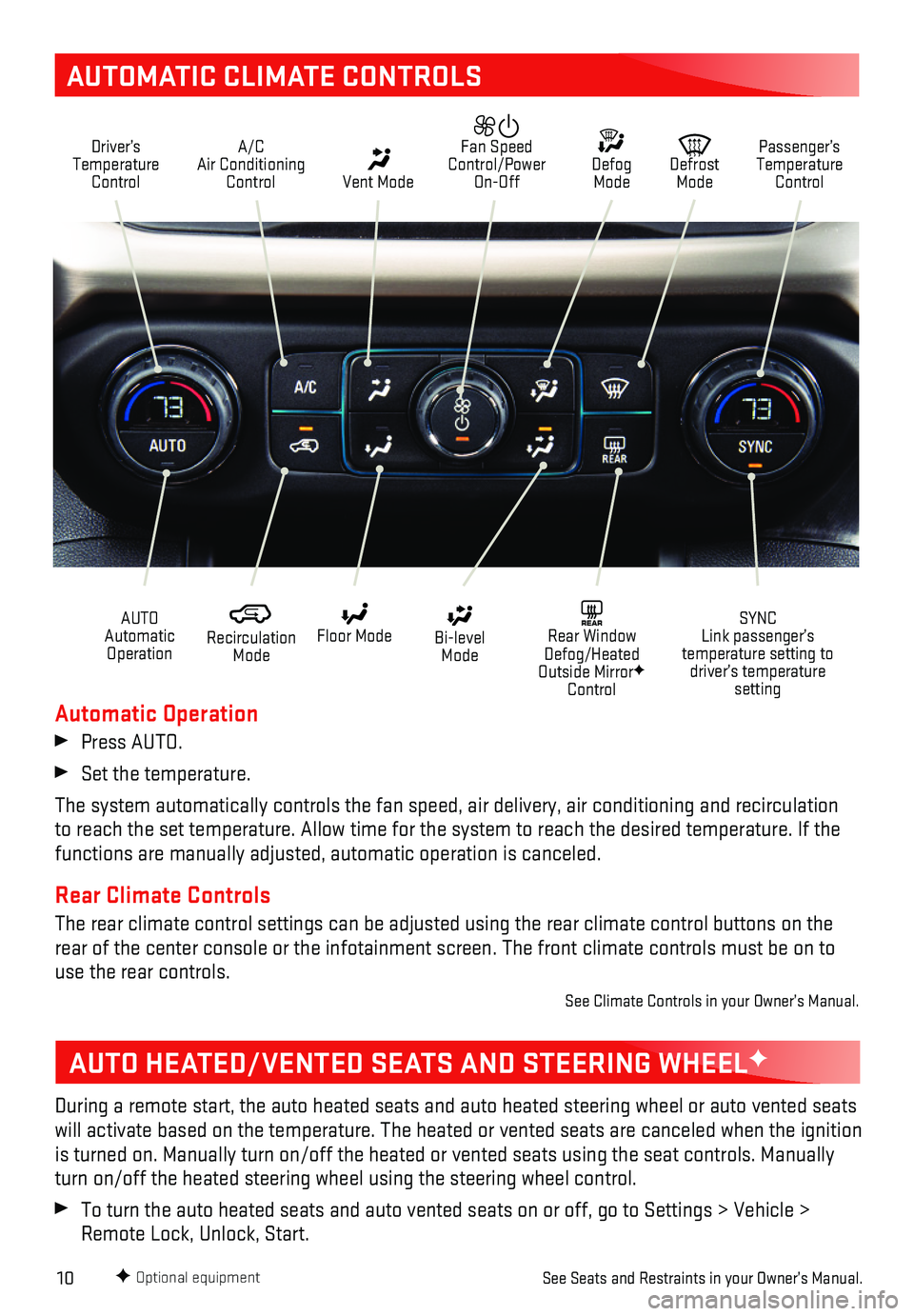 GMC ACADIA 2018 Get To Know Guide 10
AUTOMATIC CLIMATE CONTROLS
Driver’s Temperature Control
A/C Air Conditioning Control Vent Mode
Defrost Mode
Defog Mode
Passenger’s Temperature Control
Fan Speed Control/Power On-Off
Recir GMC ACADIA 2018 Get To Know Guide 10
AUTOMATIC CLIMATE CONTROLS
Driver’s Temperature Control
A/C Air Conditioning Control Vent Mode
Defrost Mode
Defog Mode
Passenger’s Temperature Control
Fan Speed Control/Power On-Off
Recir