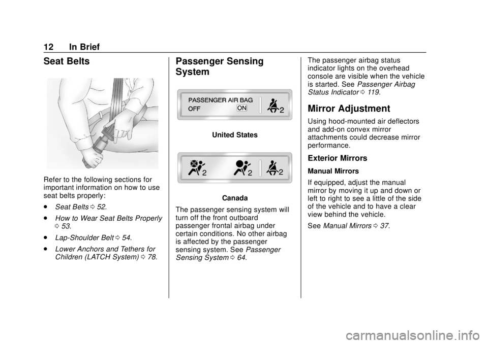 GMC CANYON 2018  Get To Know Guide GMC Canyon/Canyon Denali Owner Manual (GMNA-Localizing-U.S./Canada-
11354423) - 2018 - crc - 10/12/17
12 In Brief
Seat Belts
Refer to the following sections for
important information on how to use
sea