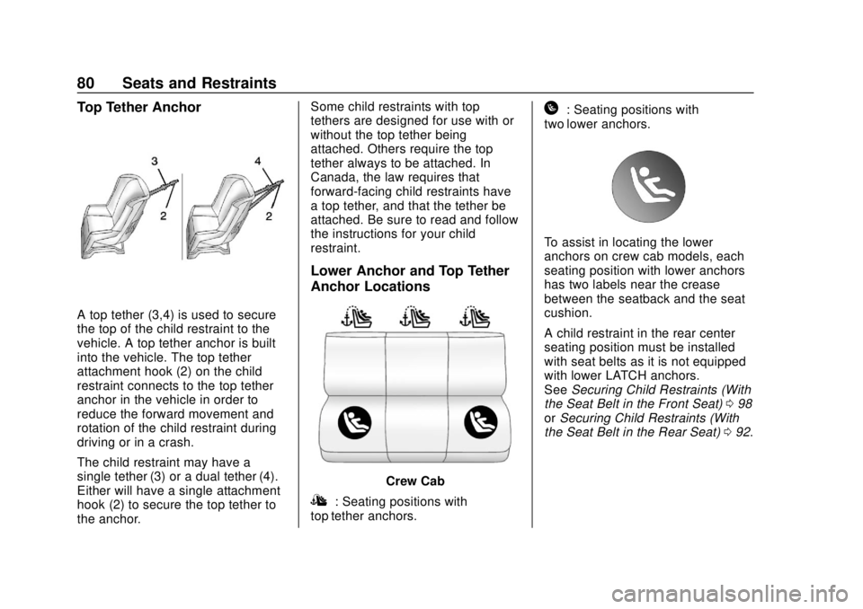 GMC CANYON 2018 Get To Know Guide GMC Canyon/Canyon Denali Owner Manual (GMNA-Localizing-U.S./Canada-
11354423) - 2018 - crc - 10/12/17
80 Seats and Restraints
Top Tether Anchor
A top tether (3,4) is used to secure
the top of the chil GMC CANYON 2018 Get To Know Guide GMC Canyon/Canyon Denali Owner Manual (GMNA-Localizing-U.S./Canada-
11354423) - 2018 - crc - 10/12/17
80 Seats and Restraints
Top Tether Anchor
A top tether (3,4) is used to secure
the top of the chil