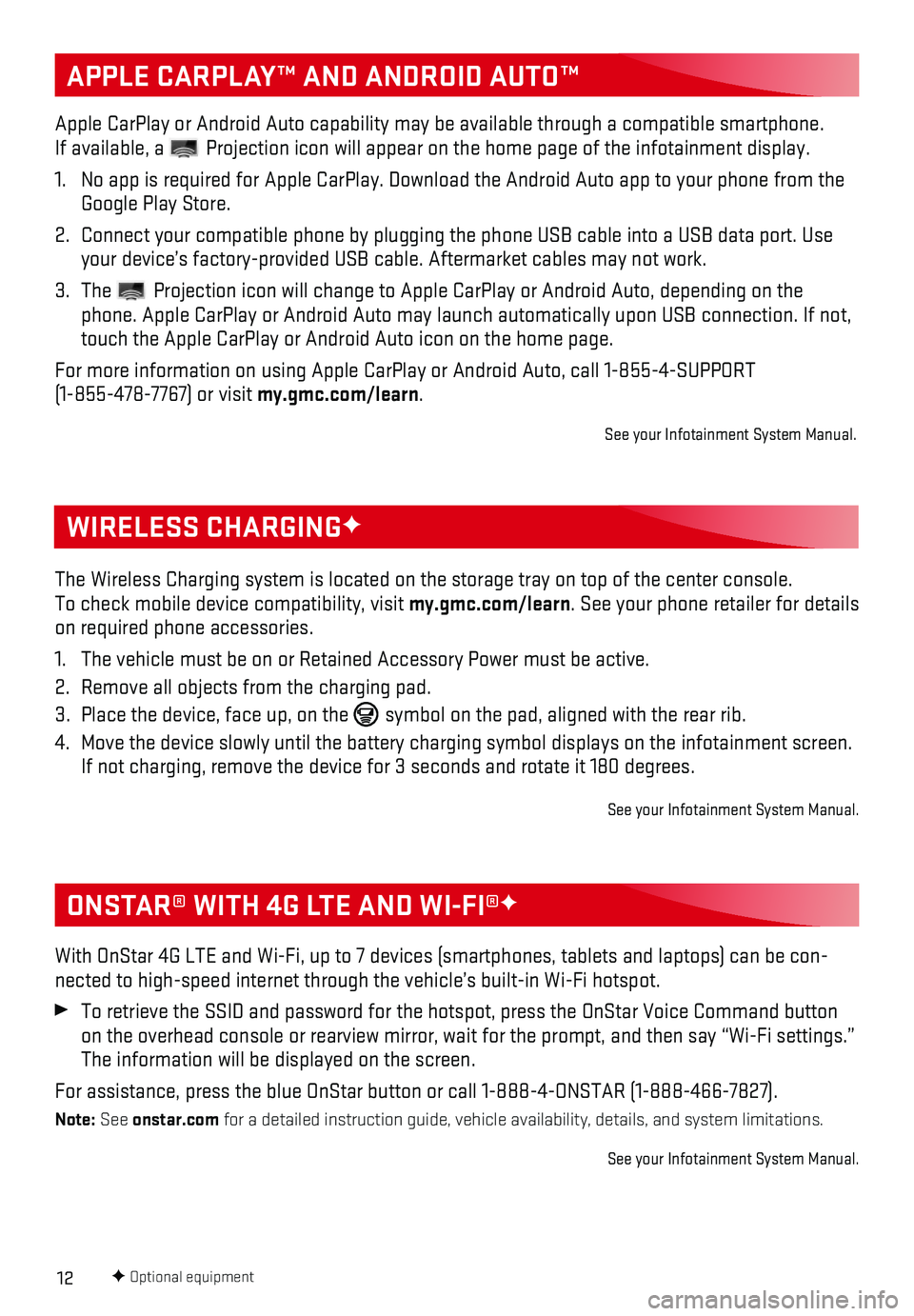 GMC SIERRA 2018 Get To Know Guide 12
APPLE CARPLAY™ AND ANDROID AUTO™
The Wireless Charging system is located on the storage tray on top of th\
e center console. To check mobile device compatibility, visit my.gmc.com/learn. See y GMC SIERRA 2018 Get To Know Guide 12
APPLE CARPLAY™ AND ANDROID AUTO™
The Wireless Charging system is located on the storage tray on top of th\
e center console. To check mobile device compatibility, visit my.gmc.com/learn. See y