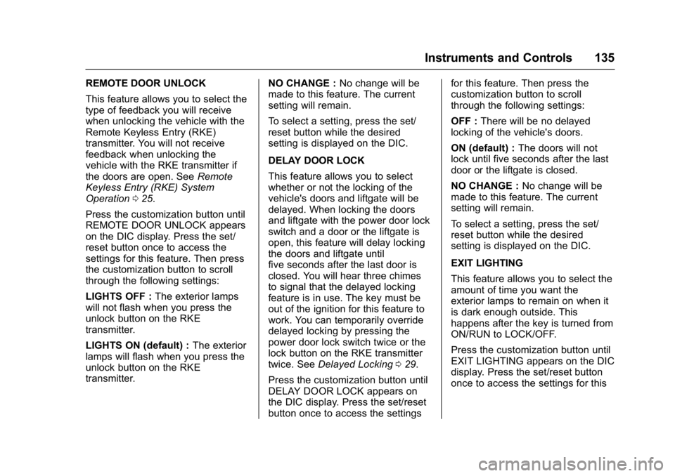GMC ACADIA LIMITED 2017 Owners Manual GMC Acadia Limited Owner Manual (GMNA-Localizing-U.S.-10283134) -
2017 - crc - 3/30/16
Instruments and Controls 135
REMOTE DOOR UNLOCK
This feature allows you to select the
type of feedback you will r GMC ACADIA LIMITED 2017 Owners Manual GMC Acadia Limited Owner Manual (GMNA-Localizing-U.S.-10283134) -
2017 - crc - 3/30/16
Instruments and Controls 135
REMOTE DOOR UNLOCK
This feature allows you to select the
type of feedback you will r