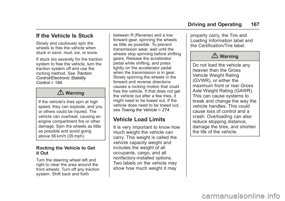 GMC ACADIA LIMITED 2017 Owners Manual GMC Acadia Limited Owner Manual (GMNA-Localizing-U.S.-10283134) -
2017 - crc - 3/31/16
Driving and Operating 167
If the Vehicle Is Stuck
Slowly and cautiously spin the
wheels to free the vehicle when
GMC ACADIA LIMITED 2017 Owners Manual GMC Acadia Limited Owner Manual (GMNA-Localizing-U.S.-10283134) -
2017 - crc - 3/31/16
Driving and Operating 167
If the Vehicle Is Stuck
Slowly and cautiously spin the
wheels to free the vehicle when
