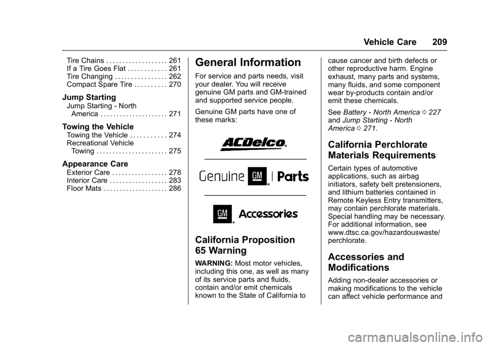 GMC ACADIA LIMITED 2017 Owners Manual GMC Acadia Limited Owner Manual (GMNA-Localizing-U.S.-10283134) -
2017 - crc - 3/30/16
Vehicle Care 209
Tire Chains . . . . . . . . . . . . . . . . . . . 261
If a Tire Goes Flat . . . . . . . . . . . GMC ACADIA LIMITED 2017 Owners Manual GMC Acadia Limited Owner Manual (GMNA-Localizing-U.S.-10283134) -
2017 - crc - 3/30/16
Vehicle Care 209
Tire Chains . . . . . . . . . . . . . . . . . . . 261
If a Tire Goes Flat . . . . . . . . . . .