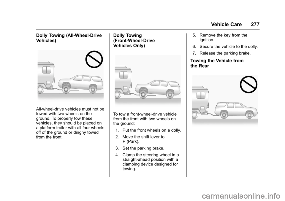 GMC ACADIA LIMITED 2017  Owners Manual GMC Acadia Limited Owner Manual (GMNA-Localizing-U.S.-10283134) -
2017 - crc - 3/30/16
Vehicle Care 277
Dolly Towing (All-Wheel-Drive
Vehicles)
All-wheel-drive vehicles must not be
towed with two whee