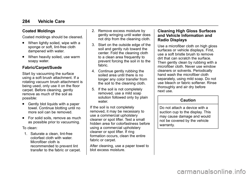 GMC ACADIA LIMITED 2017 Owners Manual GMC Acadia Limited Owner Manual (GMNA-Localizing-U.S.-10283134) -
2017 - crc - 3/30/16
284 Vehicle Care
Coated Moldings
Coated moldings should be cleaned.
.When lightly soiled, wipe with a
sponge or s GMC ACADIA LIMITED 2017 Owners Manual GMC Acadia Limited Owner Manual (GMNA-Localizing-U.S.-10283134) -
2017 - crc - 3/30/16
284 Vehicle Care
Coated Moldings
Coated moldings should be cleaned.
.When lightly soiled, wipe with a
sponge or s