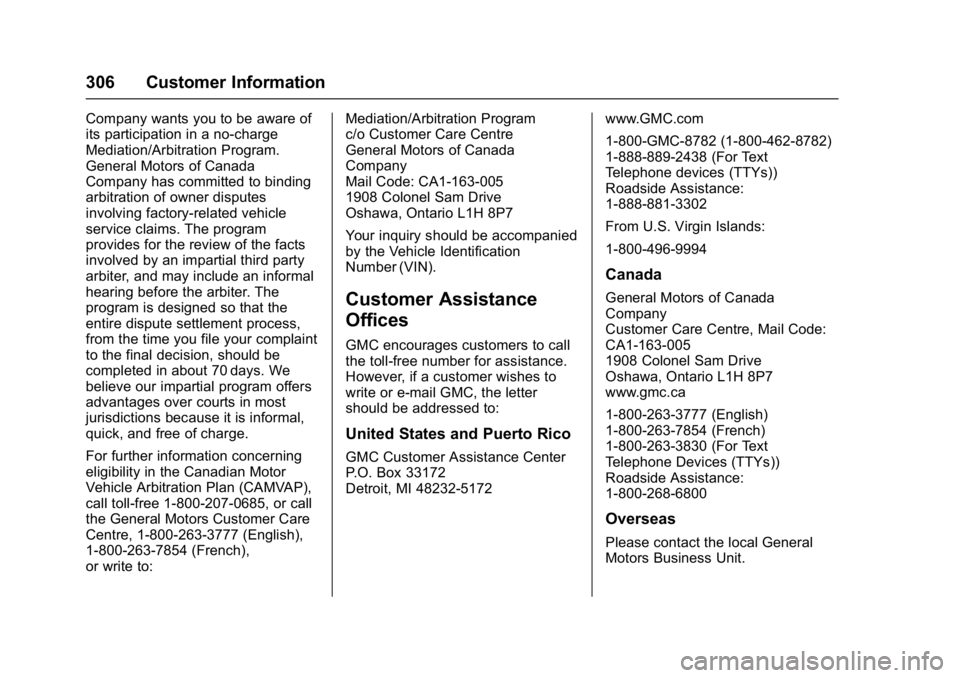 GMC ACADIA LIMITED 2017 Owners Manual GMC Acadia Limited Owner Manual (GMNA-Localizing-U.S.-10283134) -
2017 - crc - 3/30/16
306 Customer Information
Company wants you to be aware of
its participation in a no-charge
Mediation/Arbitration GMC ACADIA LIMITED 2017 Owners Manual GMC Acadia Limited Owner Manual (GMNA-Localizing-U.S.-10283134) -
2017 - crc - 3/30/16
306 Customer Information
Company wants you to be aware of
its participation in a no-charge
Mediation/Arbitration