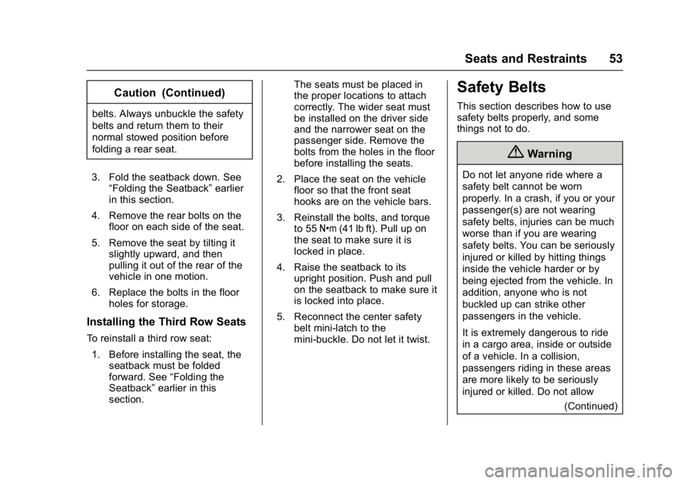 GMC ACADIA LIMITED 2017 Owners Manual GMC Acadia Limited Owner Manual (GMNA-Localizing-U.S.-10283134) -
2017 - crc - 3/30/16
Seats and Restraints 53
Caution (Continued)
belts. Always unbuckle the safety
belts and return them to their
norm GMC ACADIA LIMITED 2017 Owners Manual GMC Acadia Limited Owner Manual (GMNA-Localizing-U.S.-10283134) -
2017 - crc - 3/30/16
Seats and Restraints 53
Caution (Continued)
belts. Always unbuckle the safety
belts and return them to their
norm