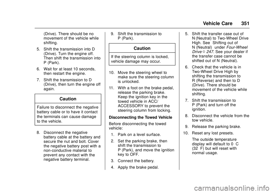 GMC CANYON 2017  Owners Manual GMC Canyon Owner Manual (GMNA-Localizing-U.S./Canada-10122677) -
2017 - crc - 1/20/17
Vehicle Care 351
(Drive). There should be no
movement of the vehicle while
shifting.
5. Shift the transmission int
