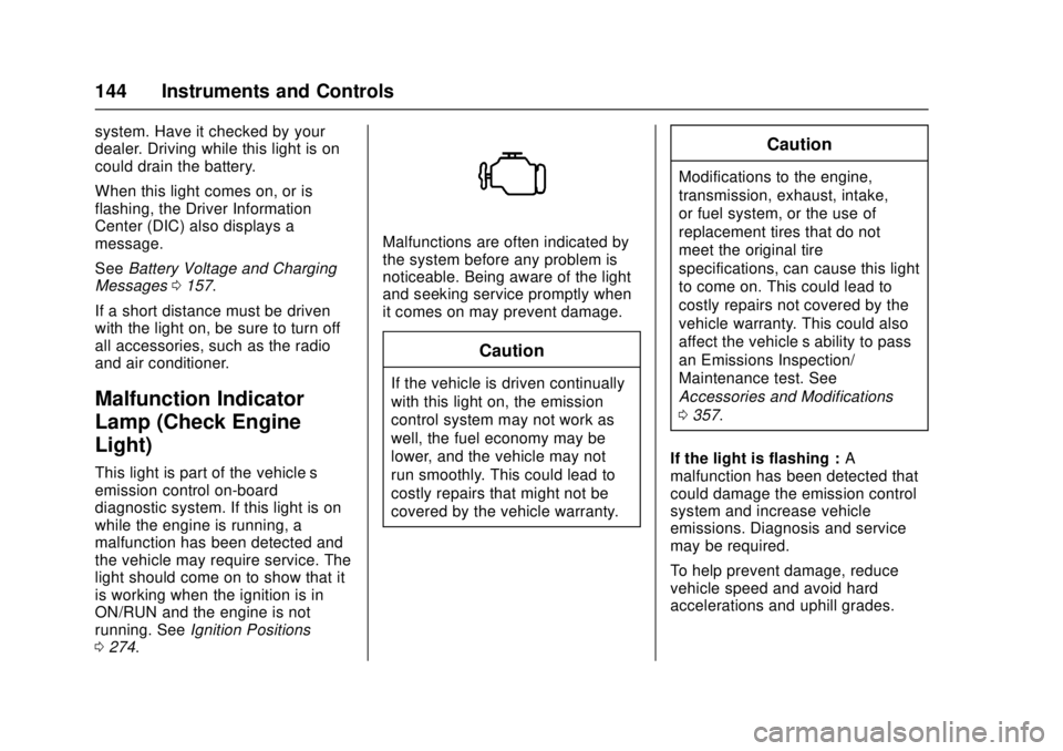 GMC SIERRA 2017  Owners Manual GMC Sierra/Sierra Denali Owner Manual (GMNA-Localizing-U.S./Canada/
Mexico-9955992) - 2017 - crc - 4/18/17
144 Instruments and Controls
system. Have it checked by your
dealer. Driving while this light