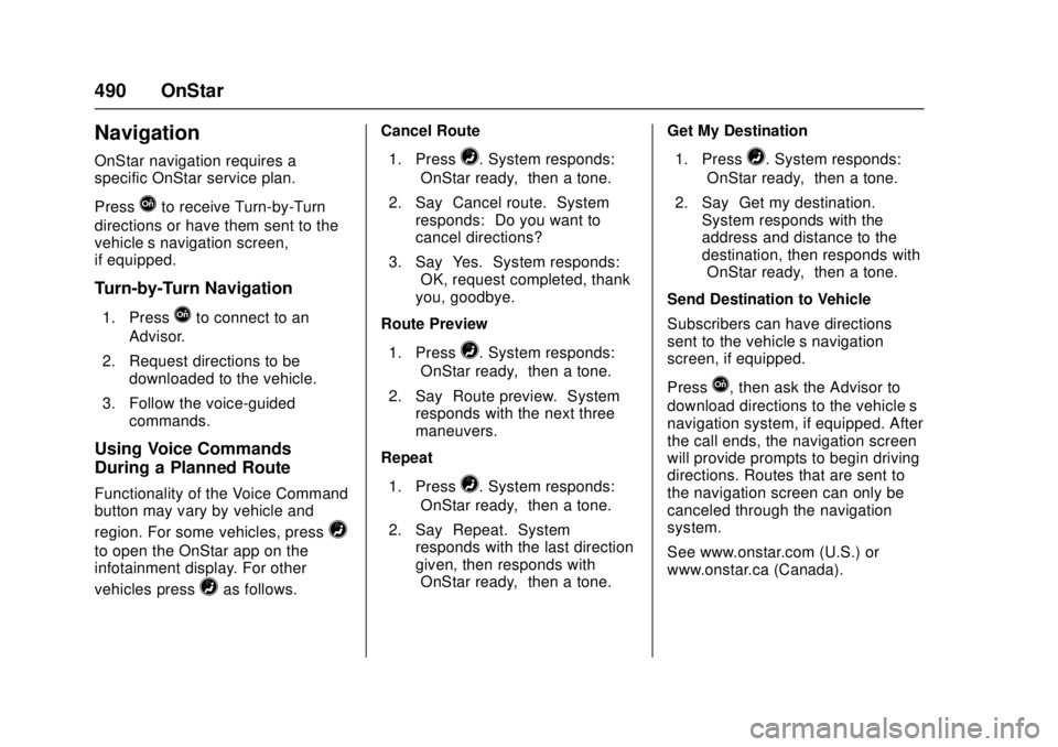 GMC SIERRA 2017  Owners Manual GMC Sierra/Sierra Denali Owner Manual (GMNA-Localizing-U.S./Canada/
Mexico-9955992) - 2017 - crc - 4/18/17
490 OnStar
Navigation
OnStar navigation requires a
specific OnStar service plan.
Press
Qto re