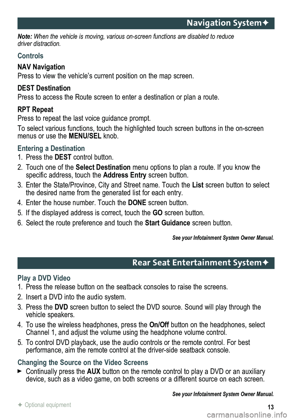 GMC TERRAIN 2017  Get To Know Guide 13
Navigation SystemF
Note: When the vehicle is moving, various on-screen functions are disabled to reduce  driver distraction.
Controls
NAV Navigation
Press to view the vehicle’s current position o