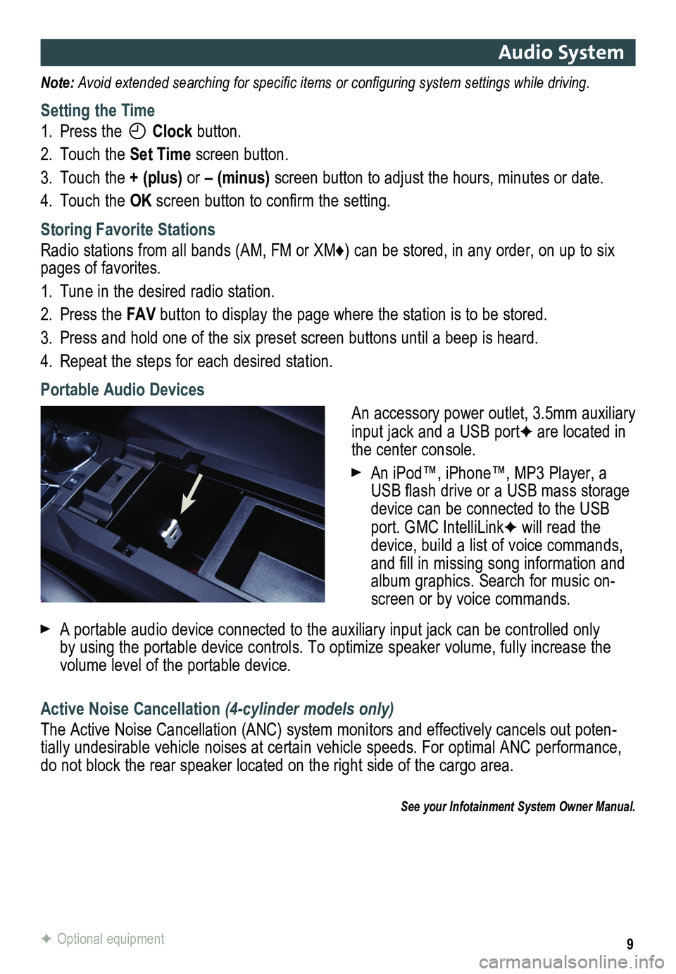 GMC TERRAIN 2017  Get To Know Guide 9
Audio System
Note: Avoid extended searching for specific items or configuring system settings while driving.
Setting the Time
1. Press the  Clock button.
2. Touch the Set Time screen button.
3. Touc