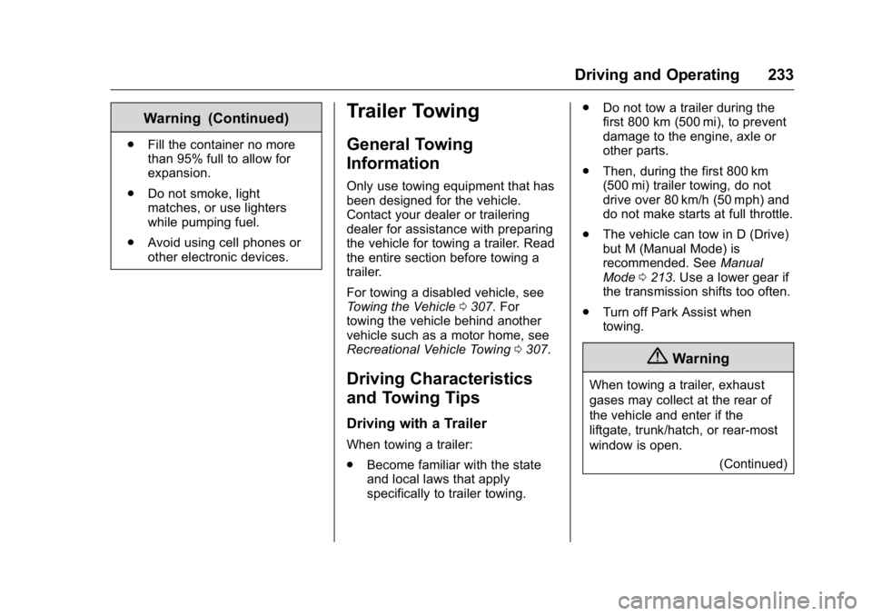 GMC ACADIA 2016  Owners Manual GMC Acadia/Acadia Denali Owner Manual (GMNA-Localizing-U.S./Canada/
Mexico-9159268) - 2016 - crc - 7/31/15
Driving and Operating 233
Warning (Continued)
.Fill the container no more
than 95% full to al