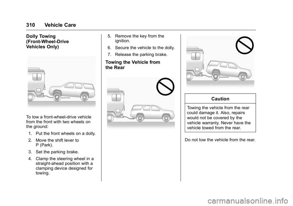 GMC ACADIA 2016  Owners Manual GMC Acadia/Acadia Denali Owner Manual (GMNA-Localizing-U.S./Canada/
Mexico-9159268) - 2016 - crc - 7/31/15
310 Vehicle Care
Dolly Towing
(Front-Wheel-Drive
Vehicles Only)
To tow a front-wheel-drive ve