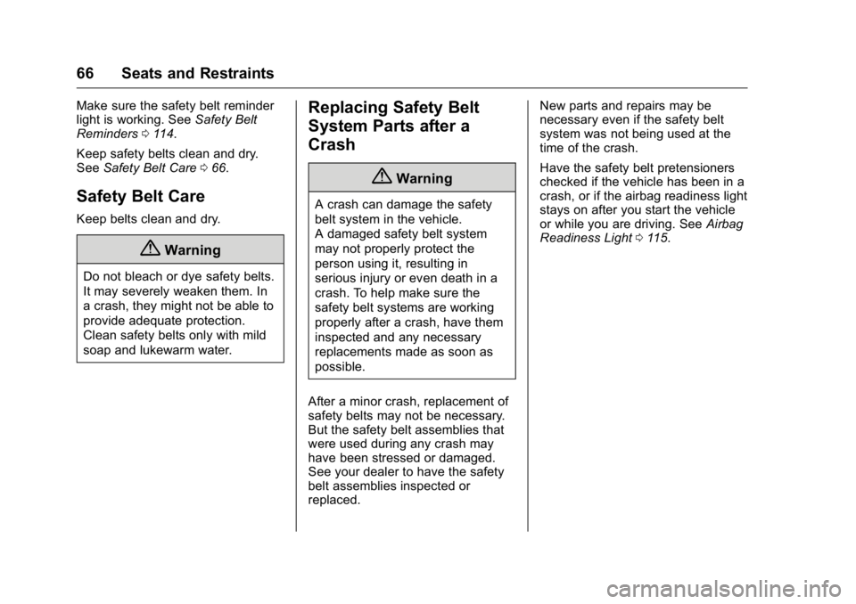 GMC ACADIA 2016  Owners Manual GMC Acadia/Acadia Denali Owner Manual (GMNA-Localizing-U.S./Canada/
Mexico-9159268) - 2016 - crc - 7/31/15
66 Seats and Restraints
Make sure the safety belt reminder
light is working. SeeSafety Belt
R
