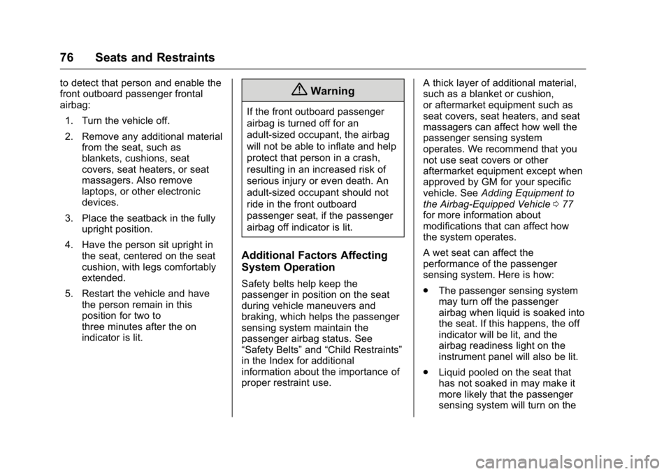 GMC ACADIA 2016  Owners Manual GMC Acadia/Acadia Denali Owner Manual (GMNA-Localizing-U.S./Canada/
Mexico-9159268) - 2016 - crc - 7/31/15
76 Seats and Restraints
to detect that person and enable the
front outboard passenger frontal