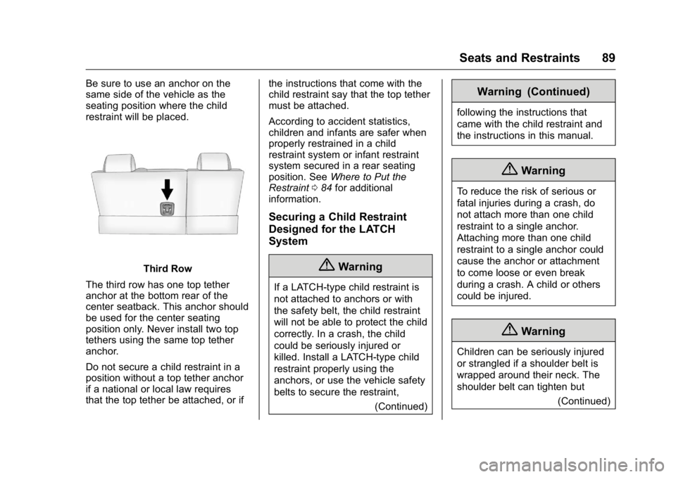 GMC ACADIA 2016  Owners Manual GMC Acadia/Acadia Denali Owner Manual (GMNA-Localizing-U.S./Canada/
Mexico-9159268) - 2016 - crc - 7/31/15
Seats and Restraints 89
Be sure to use an anchor on the
same side of the vehicle as the
seati