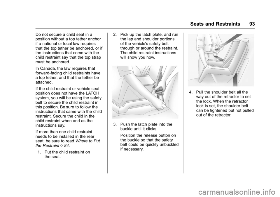 GMC ACADIA 2016  Owners Manual GMC Acadia/Acadia Denali Owner Manual (GMNA-Localizing-U.S./Canada/
Mexico-9159268) - 2016 - crc - 7/31/15
Seats and Restraints 93
Do not secure a child seat in a
position without a top tether anchor
