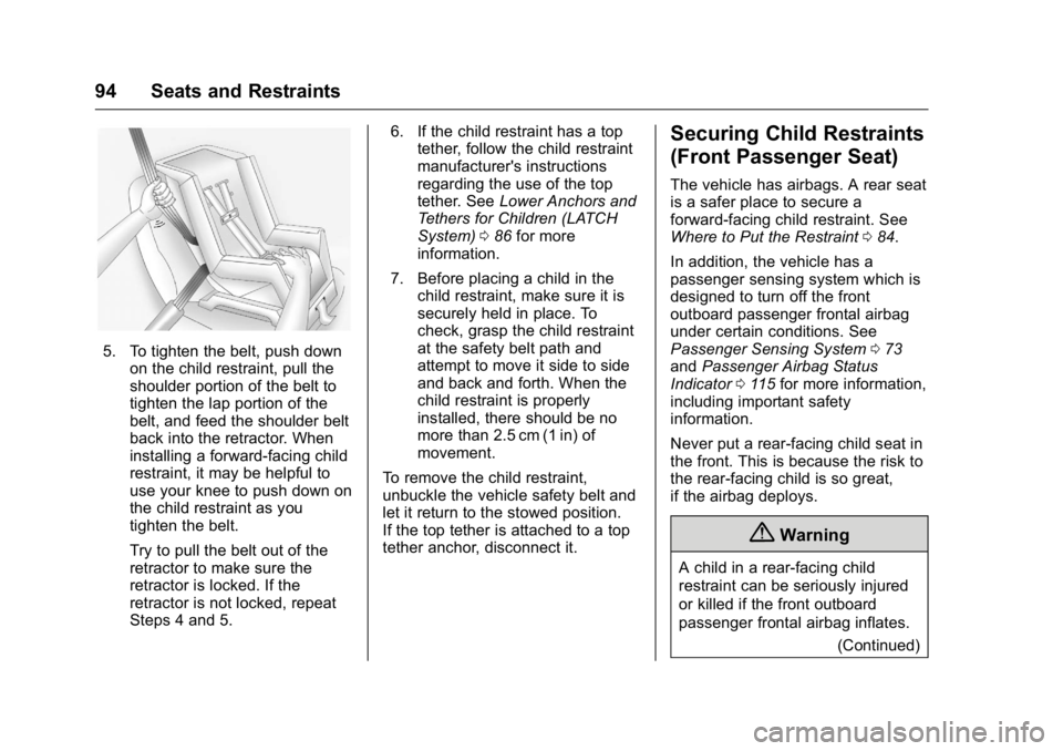 GMC ACADIA 2016  Owners Manual GMC Acadia/Acadia Denali Owner Manual (GMNA-Localizing-U.S./Canada/
Mexico-9159268) - 2016 - crc - 7/31/15
94 Seats and Restraints
5. To tighten the belt, push downon the child restraint, pull the
sho