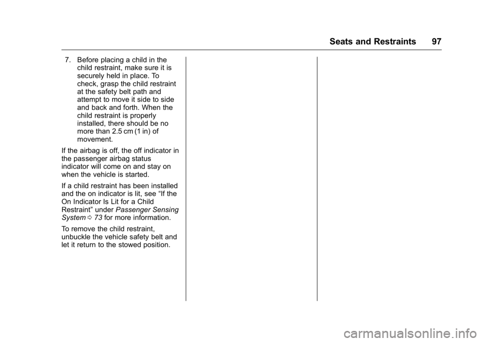 GMC ACADIA 2016  Owners Manual GMC Acadia/Acadia Denali Owner Manual (GMNA-Localizing-U.S./Canada/
Mexico-9159268) - 2016 - crc - 7/31/15
Seats and Restraints 97
7. Before placing a child in thechild restraint, make sure it is
secu