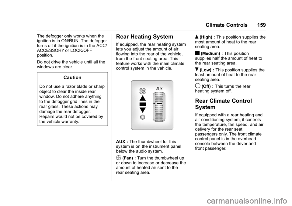 GMC SAVANA 2016  Owners Manual GMC Savana Owner Manual (GMNA-Localizing-U.S./Canada-9159232) -
2016 - crc - 11/11/15
Climate Controls 159
The defogger only works when the
ignition is in ON/RUN. The defogger
turns off if the ignitio