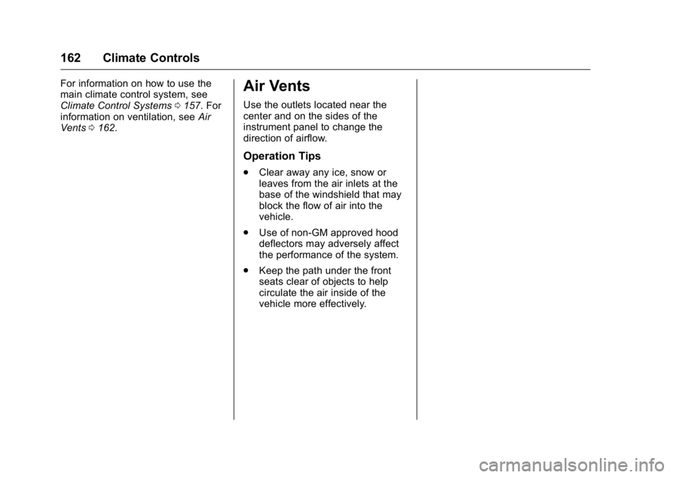 GMC SAVANA 2016  Owners Manual GMC Savana Owner Manual (GMNA-Localizing-U.S./Canada-9159232) -
2016 - crc - 11/11/15
162 Climate Controls
For information on how to use the
main climate control system, see
Climate Control Systems015