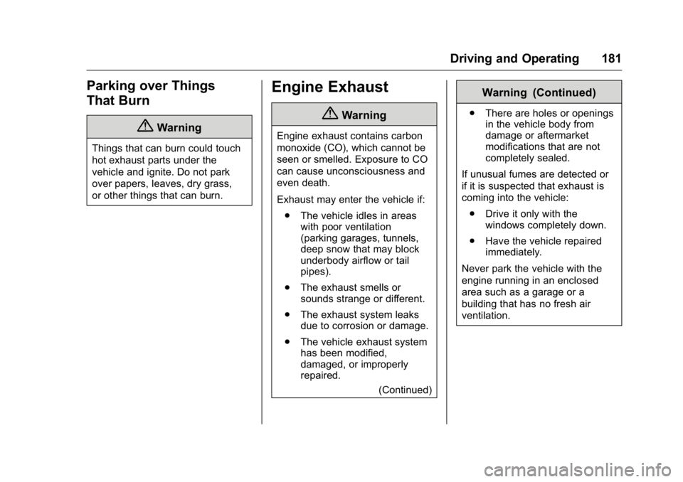 GMC SAVANA 2016  Owners Manual GMC Savana Owner Manual (GMNA-Localizing-U.S./Canada-9159232) -
2016 - crc - 11/11/15
Driving and Operating 181
Parking over Things
That Burn
{Warning
Things that can burn could touch
hot exhaust part