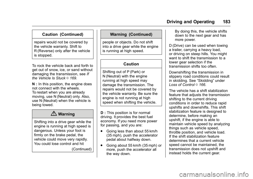GMC SAVANA 2016  Owners Manual GMC Savana Owner Manual (GMNA-Localizing-U.S./Canada-9159232) -
2016 - crc - 11/11/15
Driving and Operating 183
Caution (Continued)
repairs would not be covered by
the vehicle warranty. Shift to
R (Re